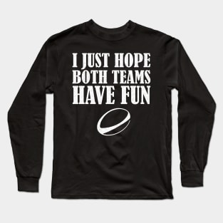 I Just Hope Both Teams Have Fun Rugby Mom Fan Long Sleeve T-Shirt